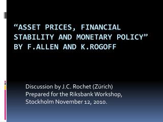 “Asset Prices, Financial Stability and Monetary Policy” by F.Allen and K.Rogoff