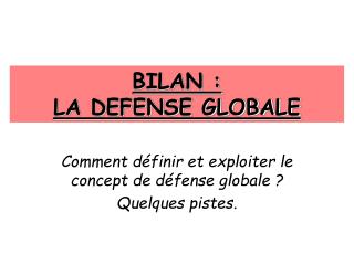 BILAN : LA DEFENSE GLOBALE