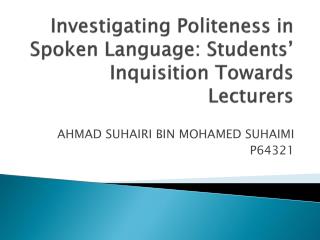 Investigating Politeness in Spoken Language: Students’ Inquisition Towards Lecturers