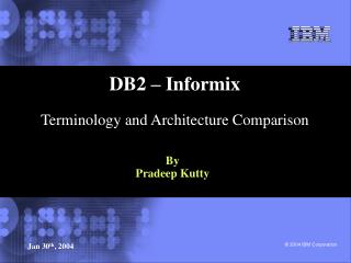 DB2 – Informix Terminology and Architecture Comparison