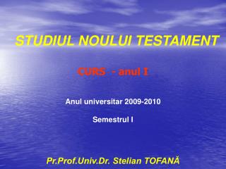 STUDIUL NOULUI TESTAMENT CURS - anul I Anul universitar 2009-2010 Semestrul I