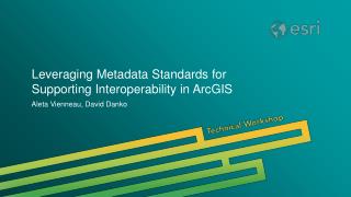 Leveraging Metadata Standards for Supporting Interoperability in ArcGIS