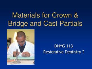 Materials for Crown &amp; Bridge and Cast Partials