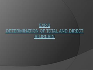 Exp.6 Determination of total and direct bilirubin