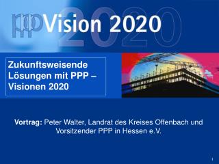 Zukunftsweisende Lösungen mit PPP – Visionen 2020
