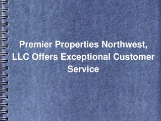 Premier Properties Northwest, LLC Offers Exceptional Customer Service