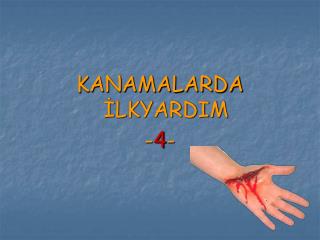 KANAMALARDA İLKYARDIM - 4 -