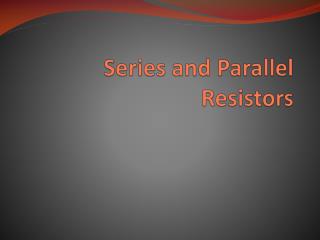 Series and Parallel Resistors