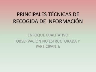 PRINCIPALES TÉCNICAS DE RECOGIDA DE INFORMACIÓN