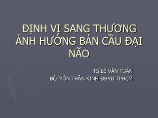 ĐỊNH VỊ SANG THƯƠNG ẢNH HƯỞNG BÁN CẦU ĐẠI NÃO