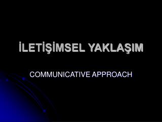 İLETİŞİMSEL YAKLAŞIM