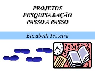 PROJETOS PESQUISA&amp;AÇÃO PASSO A PASSO