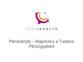 Pénziránytű – Alapítvány a Tudatos Pénzügyekért