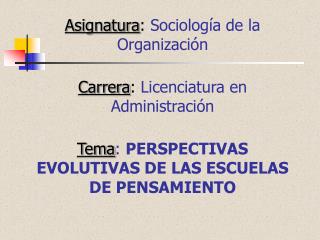 Asignatura : Sociología de la Organización Carrera : Licenciatura en Administración