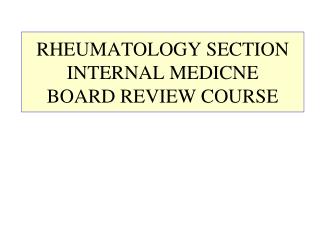 RHEUMATOLOGY SECTION INTERNAL MEDICNE BOARD REVIEW COURSE