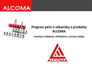 Program péče o zákazníky a produkty ALCOMA Instalace, helpdesk , dohledové a s ervisní služby
