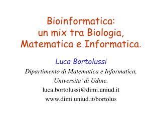 Bioinformatica: un mix tra Biologia, Matematica e Informatica .
