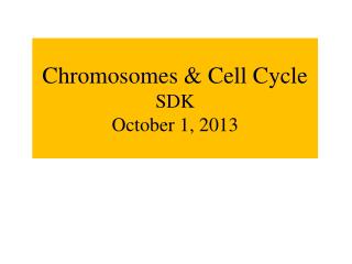 Chromosomes &amp; Cell Cycle SDK October 1, 2013