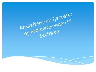 Anskaffelse av Tjenester og Produkter innen IT Sektoren