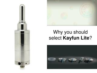 Why you should select Kayfun Lite?