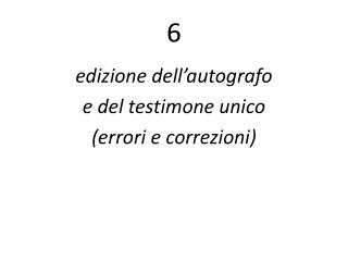 edizione dell’autografo e del testimone unico (errori e correzioni)