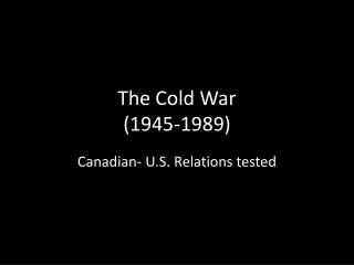 The Cold War (1945-1989)