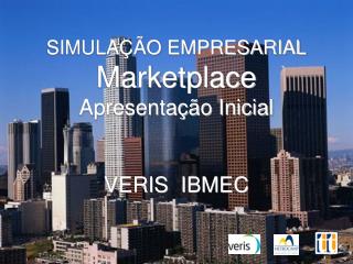 SIMULAÇÃO EMPRESARIAL Marketplace Apresentação Inicial VERIS IBMEC