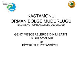 KASTAMONU ORMAN BÖLGE MÜDÜRLÜĞÜ İŞLETME VE PAZARLAMA ŞUBE MÜDÜRLÜĞÜ