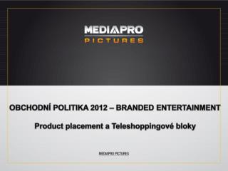 OBCHODNÍ POLITIKA 2012 – BRANDED ENTERTAINMENT Product placement a Teleshoppingové bloky