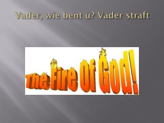 Vader, wie bent u? Vader straft