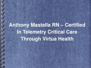 Anthony Mastella RN – Certified In Telemetry Critical Care Through Virtua Health