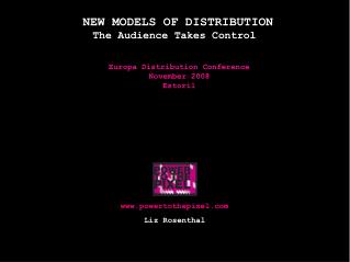 NEW MODELS OF DISTRIBUTION The Audience Takes Control