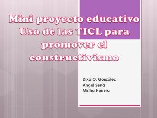 Mini proyecto educativo Uso de las TICL para promover el constructivismo