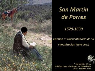 San Martín de Porres 1579-1639 Camino al cincuentenario de su canonización (1962-2012)