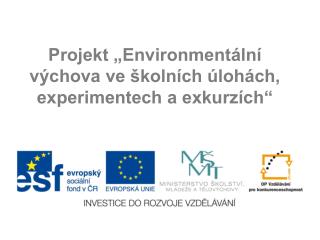 Projekt „Environmentální výchova ve školních úlohách, experimentech a exkurzích“