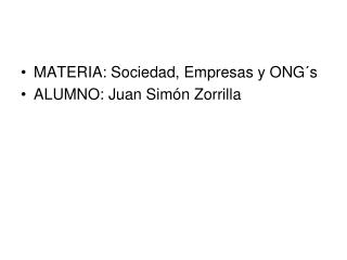 MATERIA: Sociedad, Empresas y ONG´s ALUMNO: Juan Simón Zorrilla