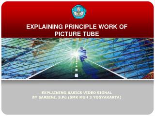 EXPLAINING PRINCIPLE WORK OF PICTURE TUBE