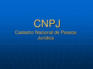 CNPJ Cadastro Nacional de Pessoa Jurídica