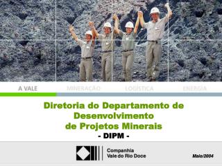 Diretoria do Departamento de Desenvolvimento de Projetos Minerais - DIPM -