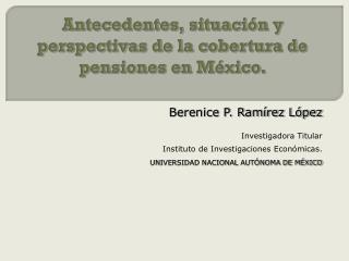Antecedentes, situación y perspectivas de la cobertura de pensiones en México.