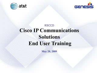 RSCCD Cisco IP Communications Solutions End User Training May 20, 2009