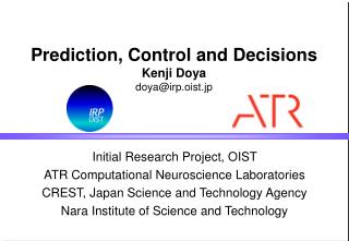 Prediction, Control and Decisions Kenji Doya doya@irp.oist.jp