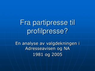 Fra partipresse til profilpresse?