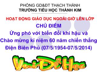 CHỦ ĐIỂM Ứng phó với biến đổi khí hậu và Chào mừng kỉ niệm 60 năm chiến thắng