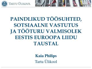 PAINDLIKUD TÖÖSUHTED, SOTSIAALNE VASTUTUS JA TÖÖTURU VALMISOLEK EESTIS EUROOPA LIIDU TAUSTAL