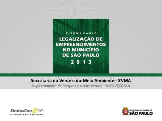 Secretaria do Verde e do Meio Ambiente - SVMA Departamento de Parques e Áreas Verdes – DEPAVE/DPAA