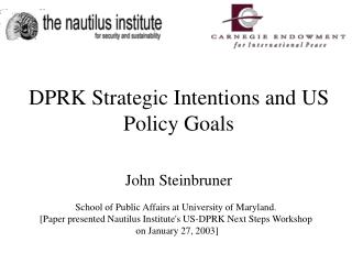 DPRK Strategic Intentions and US Policy Goals John Steinbruner