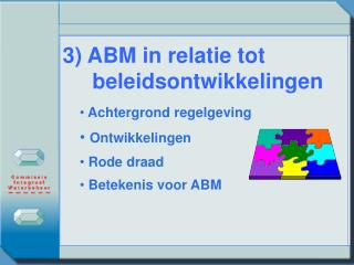 3) ABM in relatie tot 			beleidsontwikkelingen