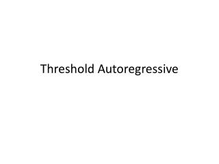 Threshold Autoregressive