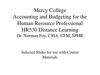 Mercy College Accounting and Budgeting for the Human Resource Professional HR530 Distance Learning Dr. Norman Foy, CMA,
